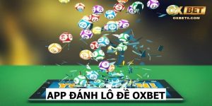 Giao diện app đánh lô đề OXBET