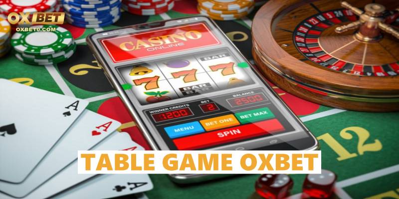 Kinh nghiệm chơi Table Games Oxbet hiệu quả