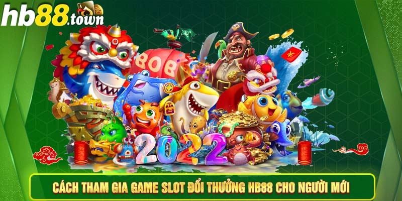  Cách tham gia game slot đổi thưởng HB88 cho người mới