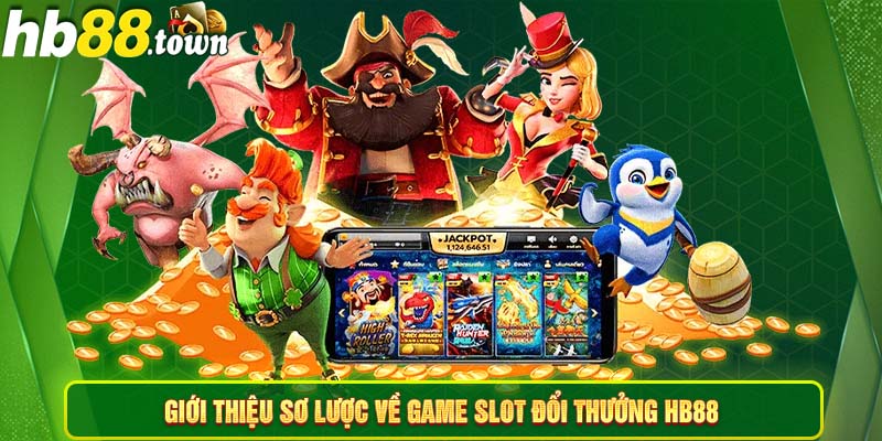 Giới thiệu sơ lược về game slot đổi thưởng HB88