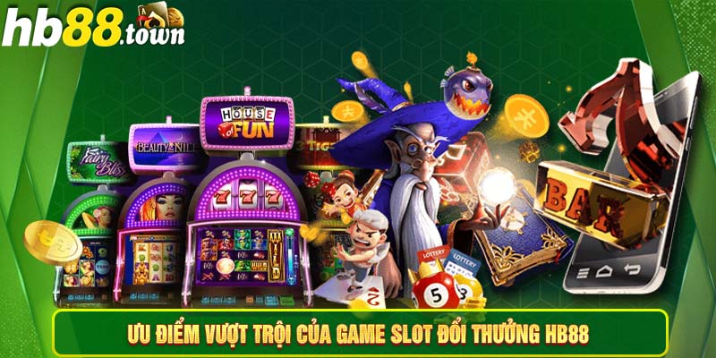 Ưu điểm vượt trội của game slot đổi thưởng HB88