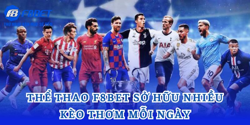 Thể thao F8bet sở hữu nhiều kèo thơm mỗi ngày